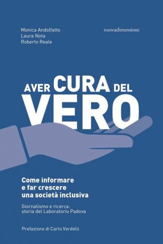 Aver cura del vero. Come informare e far crescere una societ&agrave; inclusiva. Giornalismo e ricerca: storia del Laboratorio Padova