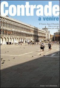Contrade a venire. Il Veneto dopo il Duemila. Idee e voci per una regione pi&ugrave; verde