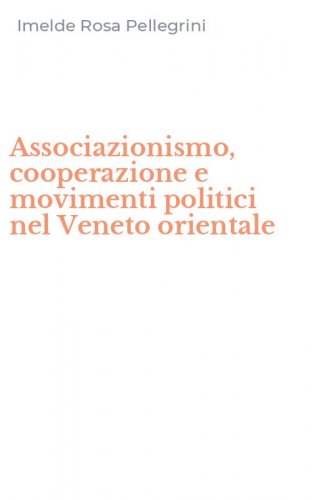 Associazionismo, cooperazione e movimenti politici nel Veneto orientale