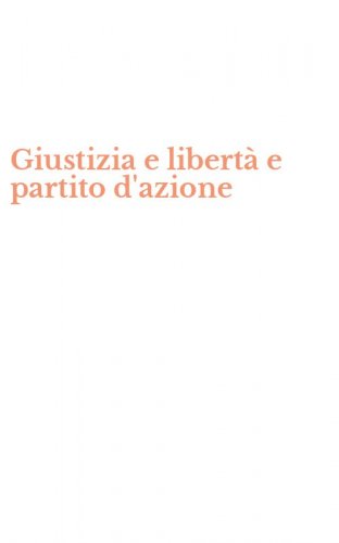 Giustizia e libert&agrave; e partito d'azione