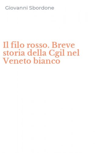 Il filo rosso. Breve storia della Cgil nel Veneto bianco