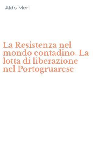 La Resistenza nel mondo contadino. La lotta di liberazione nel Portogruarese