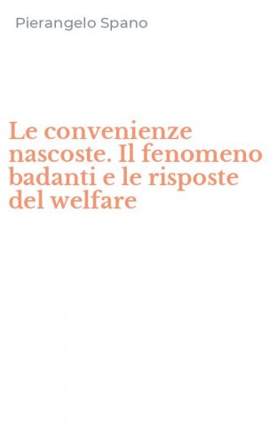 Le convenienze nascoste. Il fenomeno badanti e le risposte del welfare