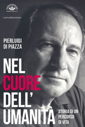 Nel cuore dell'umanit&agrave;. Storia di un percorso di vita