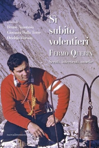 S&igrave;, subito, volentieri. Fermo Querin. Scritti, interventi, omelie