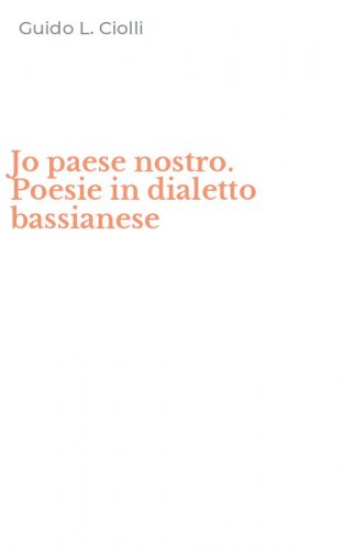 Jo paese nostro. Poesie in dialetto bassianese