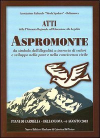Aspromonte. Atti della 1&ordf; Giornata regionale sull'educazione alla legalit&agrave;. Da simbolo dell'illegalit&agrave; a incrocio di valori e sviluppo nella pace e nella convivenza