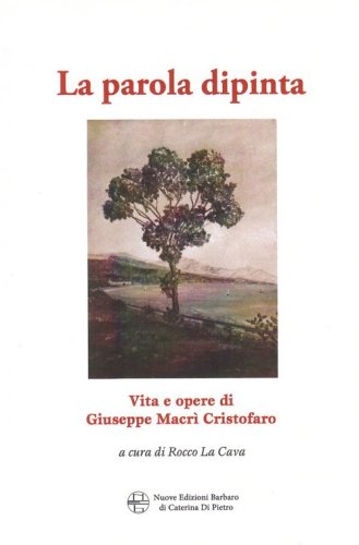 La parola dipinta. Vita e opera di Giuseppe Macr&igrave; Cristofaro