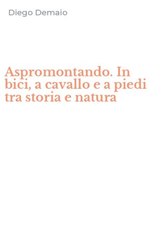 Aspromontando. In bici, a cavallo e a piedi tra storia e natura