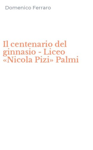 Il centenario del ginnasio - Liceo &laquo;Nicola Pizi&raquo; Palmi