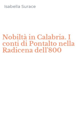 Nobilt&agrave; in Calabria. I conti di Pontalto nella Radicena dell'800