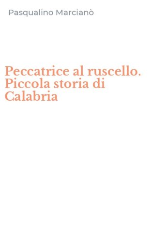 Peccatrice al ruscello. Piccola storia di Calabria