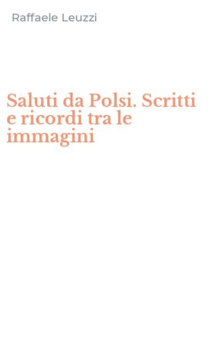 Saluti da Polsi. Scritti e ricordi tra le immagini