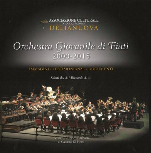 Orchestra giovanile di fiati 2000-2015. Immagini, testimonianze, documenti, saluti del M&deg; Riccardo Muti