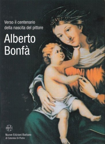 Verso il centenario della nascita del pittore Alberto Bonf&agrave;