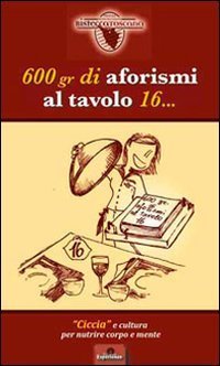 600 gr di aforismi al tavolo 16... &laquo;Ciccia&raquo; e cultura per nutrire corpo e mente