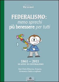 Federalismo. Meno sprechi pi&ugrave; benessere per tutti
