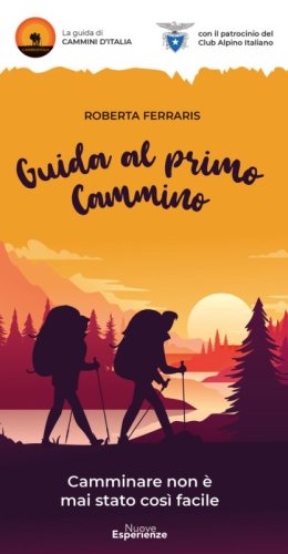 Guida al primo cammino. Camminare non &egrave; mai stato cos&igrave; facile