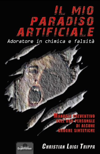 Il mio paradiso artificiale. Adoratore in chimica e falsit&agrave;