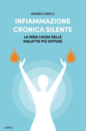 Infiammazione cronica silente. La vera causa delle malattie pi&ugrave; diffuse