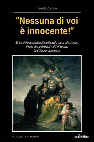 &laquo;Nessuna di voi &egrave; innocente!&raquo;. Gli uomini impegnati nella follia delle cacce alle streghe, il rogo che arde dal XIV al XVII secolo. La Chiesa protagonista