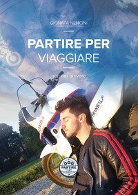 Partire per viaggiare, non per arrivare. 30.000 km dall'Italia alla Cina, bivaccando in tenda, risolvendo imprevisti e cercando impiego nelle metropoli asiatiche