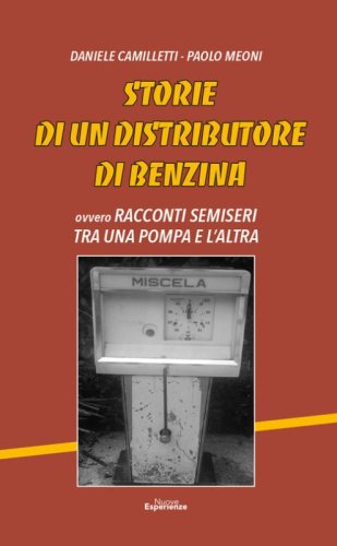 Storie di un distributore di benzina. Racconti semiseri tra una pompa e l'altra