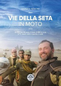 Vie della seta in moto. 30.000 km, 18 paesi, 5 mesi, 5.390 m s.l.m., 57&deg;C, telaio rotto e riparato 3 volte