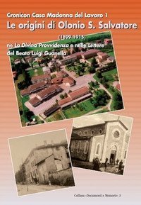 Le origini di Olonio san Salvatore (1899-1915). Cronica casa Madonna del lavoro 1 ne la divina provvidenza e nelle lettere del beato Luigi Guanella