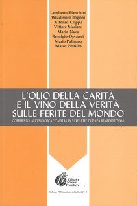 L'olio della carit&agrave; e il vino della verit&agrave; sulle ferite del mondo. Commento all'Enciclica &laquo;Caritas in veritate&raquo; di Papa Bendetto XVI