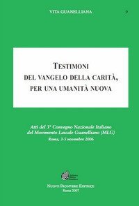 Testimoni del vangelo della carit&agrave;. Per una umanit&agrave; nuova. Atti del 3&deg; Convegno nazionale italiano del movimento laicale guanelliano