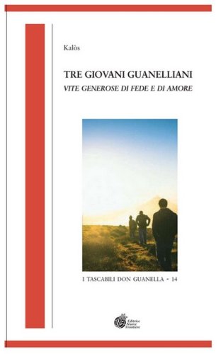 Tre giovani guanelliani. Vite generose di fede e di amore