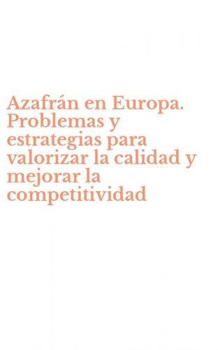 Azafr&aacute;n en Europa. Problemas y estrategias para valorizar la calidad y mejorar la competitividad