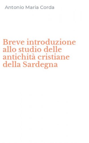 Breve introduzione allo studio delle antichit&agrave; cristiane della Sardegna