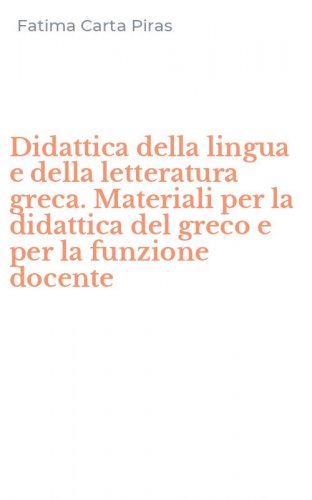 Didattica della lingua e della letteratura greca. Materiali per la didattica del greco e per la funzione docente