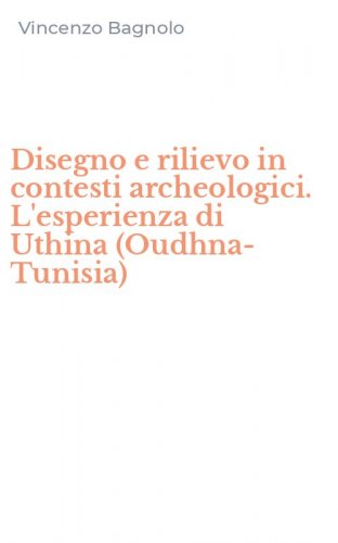 Disegno e rilievo in contesti archeologici. L'esperienza di Uthina (Oudhna-Tunisia)