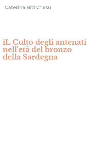 iL Culto degli antenati nell'et&agrave; del bronzo della Sardegna