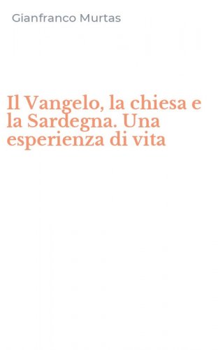 Il Vangelo, la chiesa e la Sardegna. Una esperienza di vita