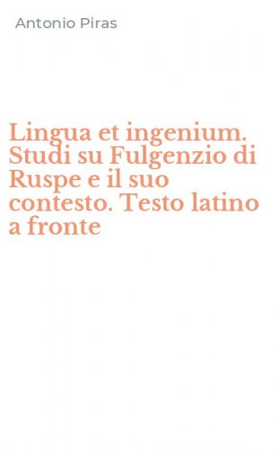 Lingua et ingenium. Studi su Fulgenzio di Ruspe e il suo contesto. Testo latino a fronte