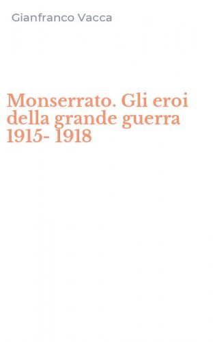 Monserrato. Gli eroi della grande guerra 1915-1918