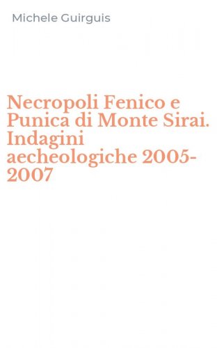 Necropoli Fenico e Punica di Monte Sirai. Indagini aecheologiche 2005-2007
