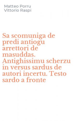 Sa scomuniga de predi antiogu arrettori de masuddas. Antighissimu scherzu in versus sardus de autori incertu. Testo sardo a fronte