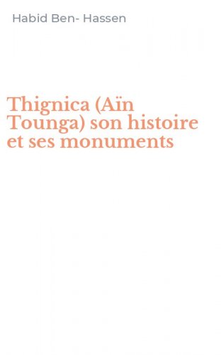 Thignica (A&iuml;n Tounga) son histoire et ses monuments