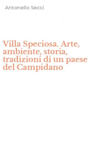 Villa Speciosa. Arte, ambiente, storia, tradizioni di un paese del Campidano