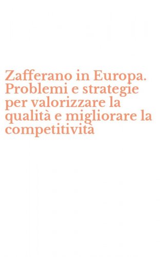 Zafferano in Europa. Problemi e strategie per valorizzare la qualit&agrave; e migliorare la competitivit&agrave;