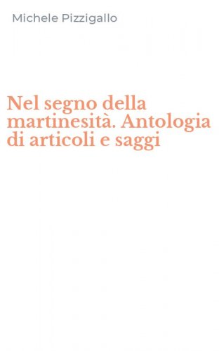 Nel segno della martinesit&agrave;. Antologia di articoli e saggi