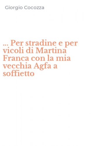 ... Per stradine e per vicoli di Martina Franca con la mia vecchia Agfa a soffietto
