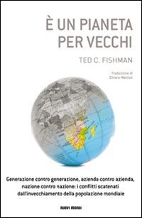&Egrave; un pianeta per vecchi. Generazione contro generazione, azienda contro azienda, nazione contro nazione: i conflitti scatenati dall'invecchiamento della popolazione.