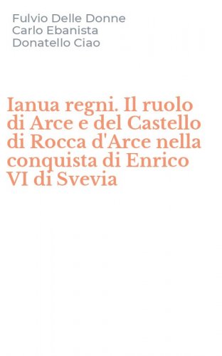 Ianua regni. Il ruolo di Arce e del Castello di Rocca d'Arce nella conquista di Enrico VI di Svevia