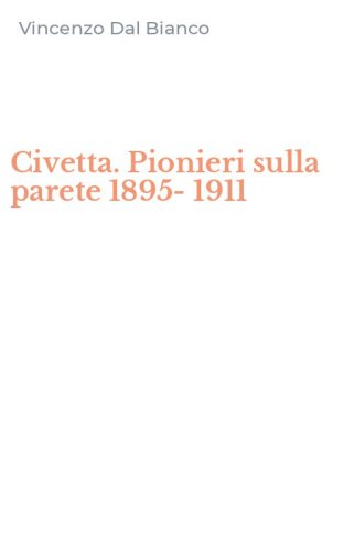 Civetta. Pionieri sulla parete 1895-1911